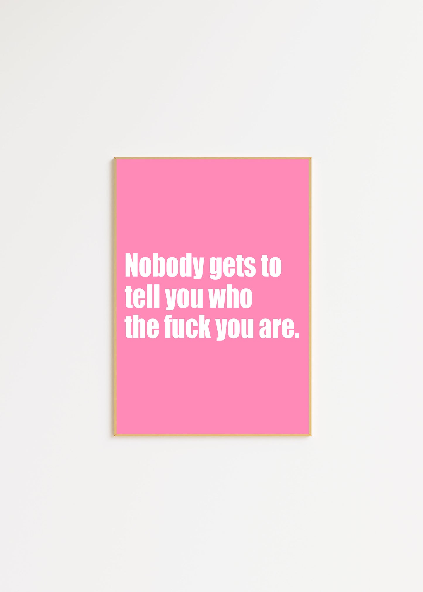 Nobody Gets To Tell You Wall Art Print