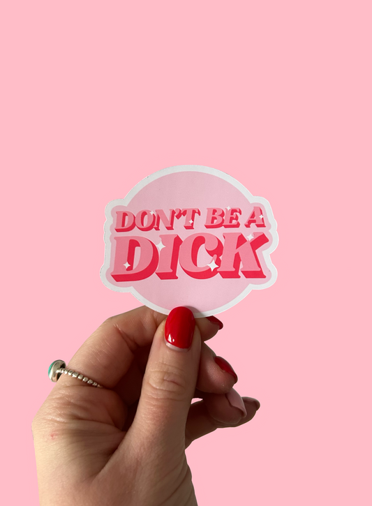 Don’t Be A Dick Glossy Sticker