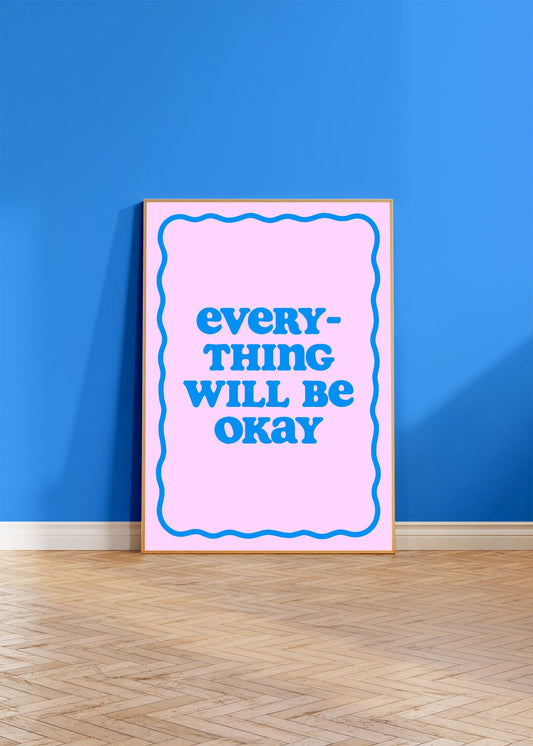 Everything Will Be Okay Wall Art Print