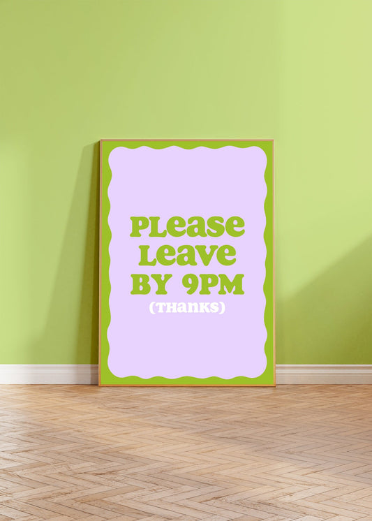 Please Leave By 9 Wall Art Print