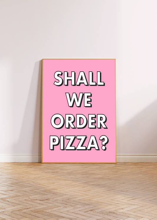 Shall We Order Pizza Wall Art Print